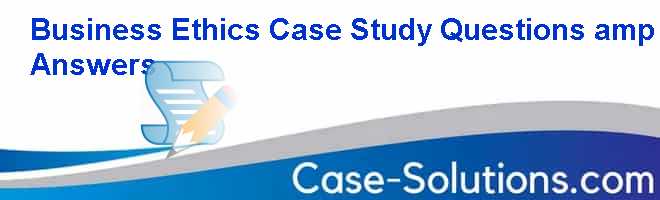 business ethics case study with answers